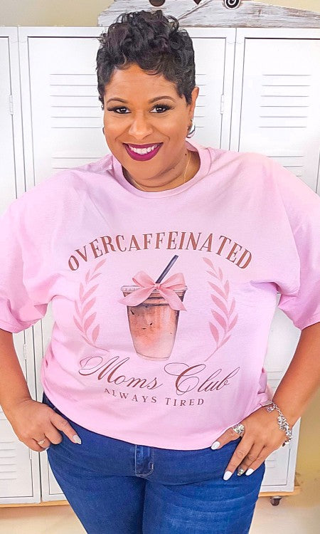 Over Caffeinated Moms Club Graphic Shirt